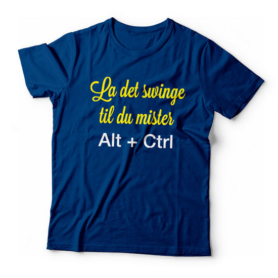La Det Swinge Til Du Mister ALT + CTRL T-Skjorte - By Higren