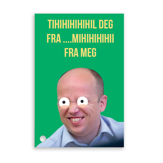 Grønt kort med foto/illustrasjon av Trygve Slagsvold Vedum. Teksten over sier "Tihihil deg fra... mihihihi fra meg". Formatet på kortet er 85x55 cm, omtrent som et bankkort