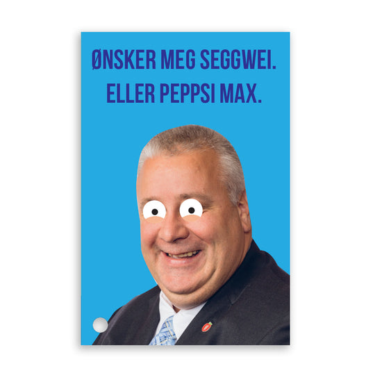 Blått kort med foto/illustrasjon av en smilende Bård Hoksrud. Teksten over sier "ønsker meg seggwei. Eller peppsi max". Formatet på kortet er 85x55 cm, omtrent som et bankkort